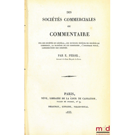 DES SOCIÉTÉS COMMERCIALES OU COMMENTAIRE SUR LES SOCIÉTÉS EN GÉNÉRAL, LES DIVERSES ESPÈCES DE SOCIÉTÉS DE COMMERCE, LA MANIÈR...