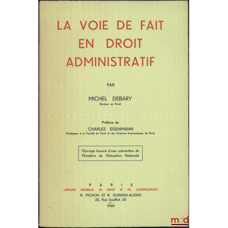 LA VOIE DE FAIT EN DROIT ADMINISTRATIF, Préface de Charles Eisenmann