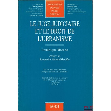 LE JUGE JUDICIAIRE ET LE DROIT DE L’URBANISME, Préface de Jacqueline Morand-Deviller