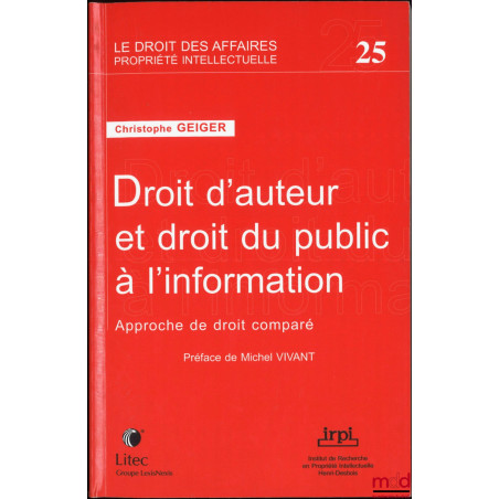 DROIT D’AUTEUR ET DROIT DU PUBLIC À L’INFORMATION, Approche de droit comparé, Préface de Michel Vivant, Publications de l’Ins...