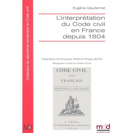 L’INTERPRÉTATION DU CODE CIVIL EN FRANCE DEPUIS 1804Présentation de Philippe JESTAZ et Christophe JAMIN ;Bibliographie cri...