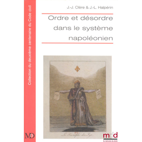 ORDRE ET DÉSORDRE DANS LE SYSTÈME NAPOLÉONIENSous la direction de Jean-Jacques CLÈRE & Jean-Louis HALPÉRIN