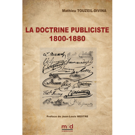 ﻿LA DOCTRINE PUBLICISTE (1800 - 1880) Éléments de patristique administrative2e tiragePréface de Jean-Louis MESTRE, Ouvra...