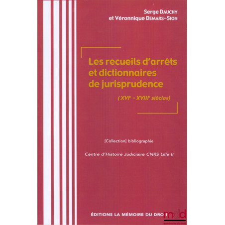 LES RECUEILS D’ARRÊTS ET DICTIONNAIRES DE JURISPRUDENCE(XVIe-XVIIIe SIÈCLES)