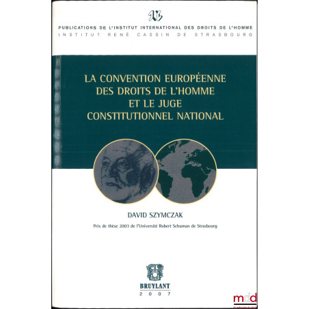 LA CONVENTION EUROPÉENNE DES DROITS DE L’HOMME ET LE JUGE CONSTITUTIONNEL NATIONAL, Pub. de l’institut international des droi...