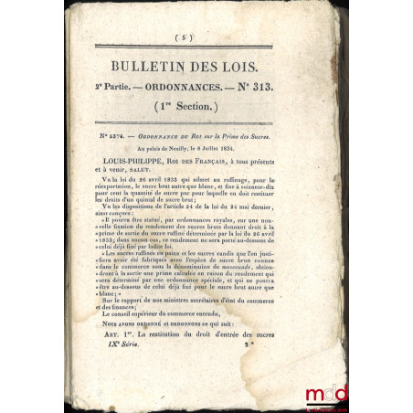 ENSEMBLE DE 16 BULLETINS DES LOIS :Bulletin des lois n° 313, Ordonnance du roi sur la Prime des Sucres, 8 juillet 1834, [16 ...