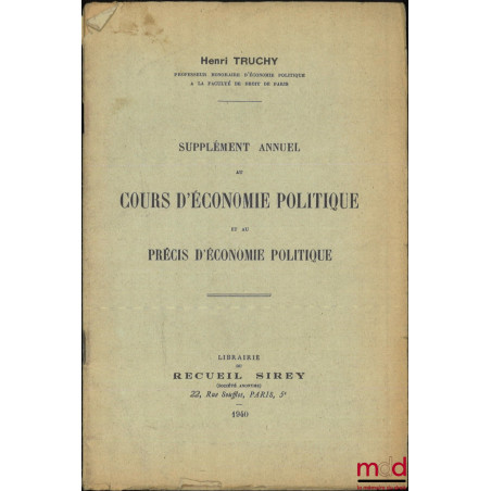 COURS D’ÉCONOMIE POLITIQUE :t. I : 4e éd. révisée et mise à jour ;t. II : 3e éd. révisée et mise à jour ;SUPPLÉMENT ANNUEL...