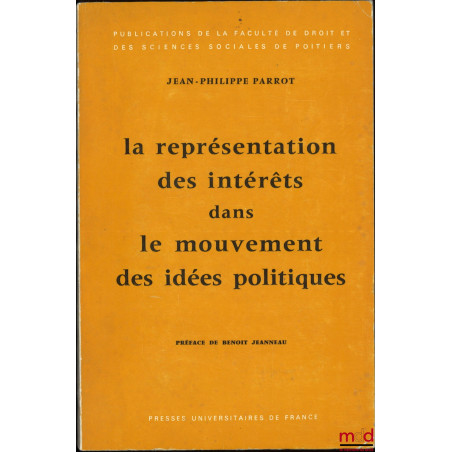 LA REPRÉSENTATION DES INTÉRÊTS DANS LE MOUVEMENT DES IDÉES POLITIQUES, publication de la Faculté de droit et des sciences soc...