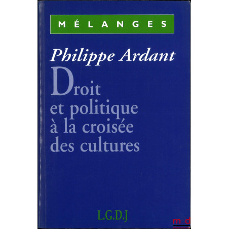 DROIT ET POLITIQUE À LA CROISÉE DES CULTURES, MÉLANGES PHILIPPE ARDANT, Préface de Georges Vedel