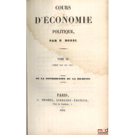 COURS D?ÉCONOMIE POLITIQUE, [t. III et IV seul] :t. III : De la distribution de la richesse ;t. IV : Exposé des causes phys...