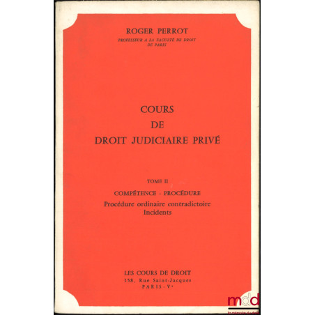 COURS DE DROIT JUDICIAIRE PRIVÉ, Les cours de droit, 1971 :t. I : ACTION EN JUSTICE – ORGANISATION JUDICIAIRE ;t. II : COMP...