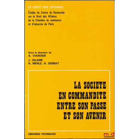 LA SOCIÉTÉ EN COMMANDITE ENTRE SON PASSÉ ET SON AVENIR, sous la direction de Alain Viandier, Jean Hilaire, Henri Merle et Hen...