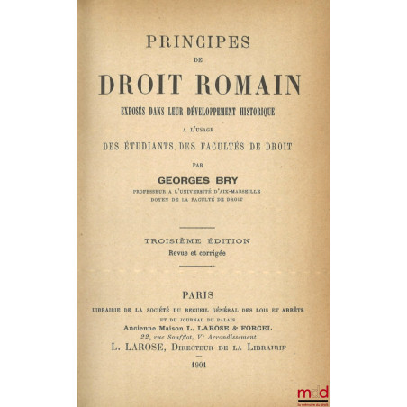 PRINCIPES DE DROIT ROMAIN EXPOSÉS DANS LEUR DÉVELOPPEMENT HISTORIQUE À L’USAGE DES ÉTUDIANTS DES FACULTÉS DE DROIT, 3e éd. re...