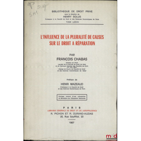 L’INFLUENCE DE LA PLURALITÉ DE CAUSES SUR LE DROIT À RÉPARATION, Préface de Henri Mazeaud, Bibl. de droit Privé, t. LXXVIII