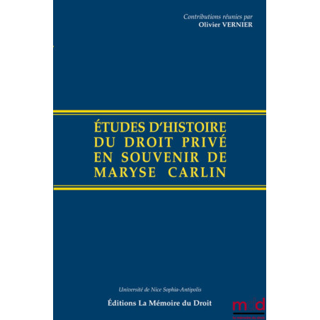 ÉTUDES D’HISTOIRE DU DROIT PRIVÉ EN SOUVENIR DE MARYSE CARLINContributions réunies par Olivier Vernier, Michel Bottin et Mar...