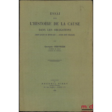 ESSAI SUR L’HISTOIRE DE LA CAUSE DANS LES OBLIGATIONS (Droit savant du Moyen-Âge - Ancien droit français)