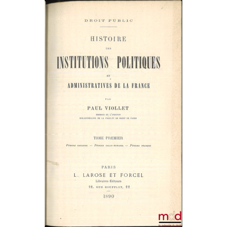 HISTOIRE DES INSTITUTIONS POLITIQUES ET ADMINISTRATIVES DE LA FRANCE :t. I : Période gauloise. - Période gallo-romaine. - Pé...