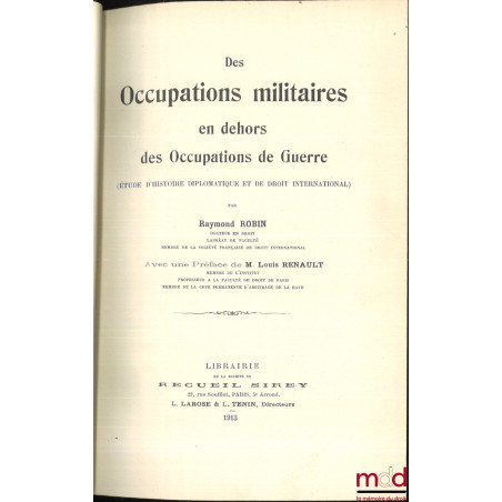 DES OCCUPATIONS MILITAIRES EN DEHORS DES OCCUPATIONS DE GUERRE (Étude d’histoire diplomatique et de droit international), Pré...