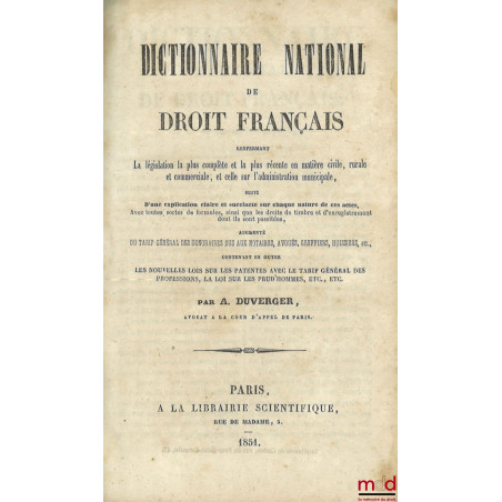 DICTIONNAIRE NATIONAL DE DROIT FRANÇAIS Renfermant la législation la plus complète et la plus récente en matière civile, rura...