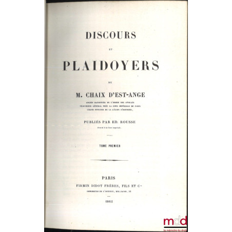 DISCOURS ET PLAIDOYERS DE M. CHAIX D’EST-ANGE […] publiés par Edmond Rousse