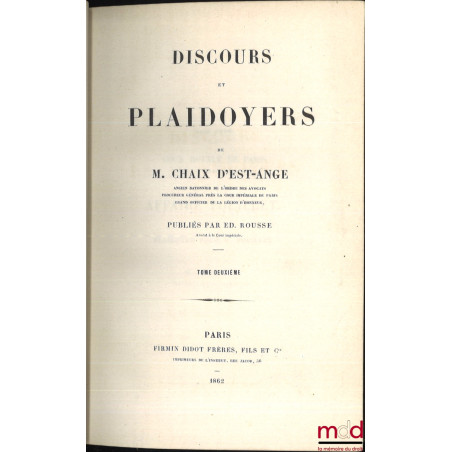 DISCOURS ET PLAIDOYERS DE M. CHAIX D’EST-ANGE […] publiés par Edmond Rousse