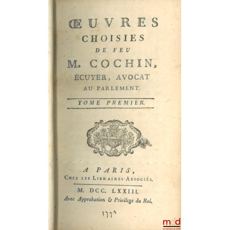 ŒUVRES CHOISIES DE FEU MR. COCHIN, ECUYER, AVOCAT AU PARLEMENT