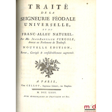 COMMENTAIRE DE L’ORDONNANCE DE LOUIS XV SUR LES SUBSTITUTIONS, DU MOIS D’AOÛT 1747 ;TRAITÉ DE LA SEIGNEURIE FÉODALE UNIVERSE...