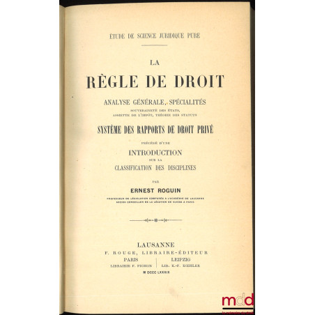 LA RÈGLE DE DROIT - ANALYSE GÉNÉRALE, SPÉCIALITÉS, SOUVERAINETÉ DES ÉTATS, ASSIETTE DE L’IMPÔT, THÉORIE DES STATUTS. SYSTÈME ...