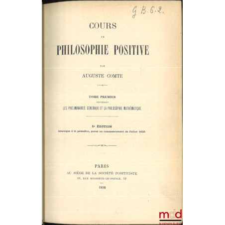 COURS DE PHILOSOPHIE POSITIVE :t. I : Les préliminaires généraux et la philosophie mathématique, 5e éd. identique à la premi...