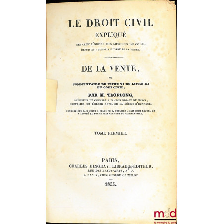 LE DROIT CIVIL EXPLIQUÉ SUIVANT L’ORDRE DES ARTICLES DU CODE DEPUIS ET Y COMPRIS LE TITRE DE LA VENTE ; ouvrage qui fait suit...