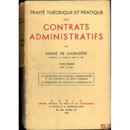 TRAITÉ THÉORIQUE ET PRATIQUE DES CONTRATS ADMINISTRATIFS :- t. I : n° 1 à 422 : La distinction des contrats administratifs e...