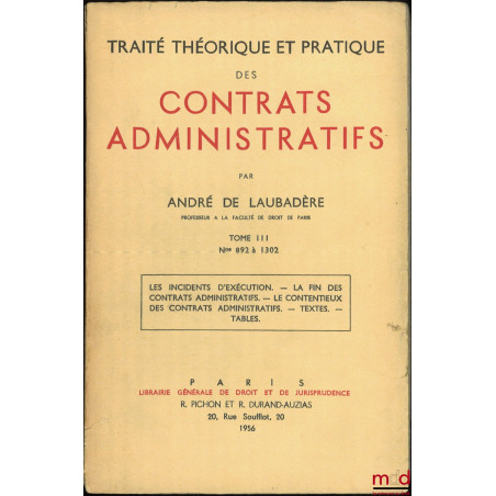 TRAITÉ THÉORIQUE ET PRATIQUE DES CONTRATS ADMINISTRATIFS :- t. I : n° 1 à 422 : La distinction des contrats administratifs e...