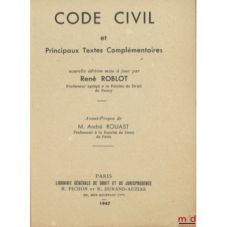 CODE CIVIL et principaux textes complémentaires, Avant-propos de M. André Rouast, Nouvelle éd. mise à jour par René Roblot