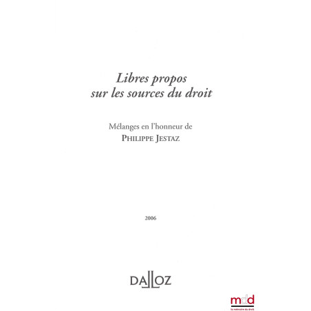 LIBRES PROPOS SUR LES SOURCES DU DROIT, Mélanges en l’honneur de Philippe Jestaz