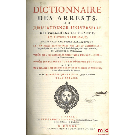 DICTIONNAIRE DES ARRESTS OU JURISPRUDENCE UNIVERSELLE DES PARLEMENS DE FRANCE, ET AUTRES TRIBUNAUX contenant par ordre alphab...