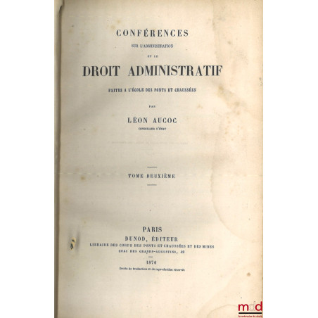 CONFÉRENCES SUR L’ADMINISTRATION ET LE DROIT ADMINISTRATIF FAITES À L’ÉCOLE DES PONTS ET CHAUSSÉES, t. I : Organisation et at...