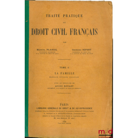 TRAITÉ PRATIQUE DE DROIT CIVIL FRANÇAIS, 1ère éd., t. II : La famille, mariage, divorce, filiation avec le concours de André ...