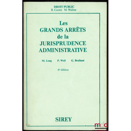 LES GRANDS ARRÊTS DE LA JURISPRUDENCE ADMINISTRATIVE, 6ème éd., coll. Sirey Droit public