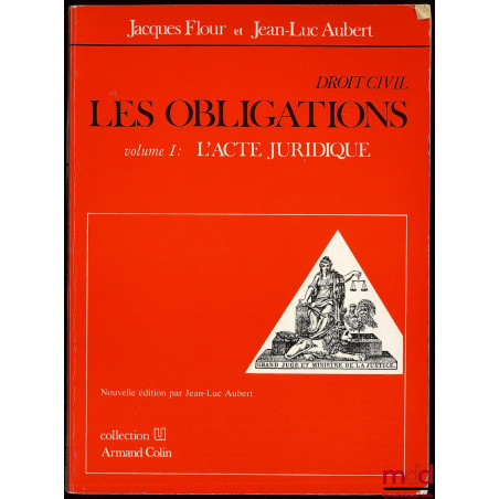 DROIT CIVIL : LES OBLIGATIONS, vol. I : SOURCES : L’ACTE JURIDIQUE ; coll. U, Série Droit Privé, nouvelle éd.