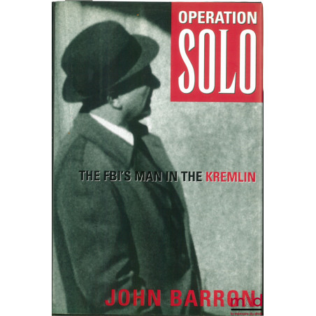 OPERATION SOLO. THE FBI’S MAN IN THE KREMLIN