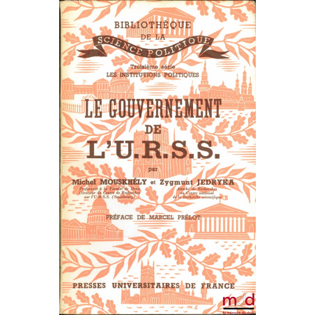 LE GOUVERNEMENT DE L’U.R.S.S., Préface de Marcel Prélot, Bibl. de la science politique, 3ème série Les grandes formes politiques