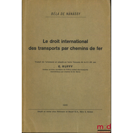 LE DROIT INTERNATIONAL DES TRANSPORTS PAR CHEMINS DE FER. Commentaire à la convention internationale concernant le transport ...