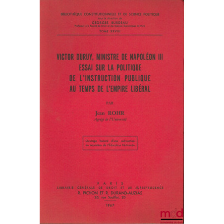 VICTOR DURUY, MINISTRE DE NAPOLÉON III. Essai sur la politique de l?instruction publique au temps de l?Empire libéral, Bibl. ...