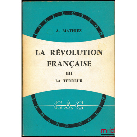 LA RÉVOLUTION FRANÇAISE, t. I : La Chute de la royauté, 15ème éd. ; t. II : La Gironde et la Montagne, 13ème éd. ; t. III : L...