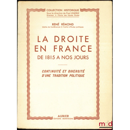 LA DROITE EN FRANCE DE 1815 À NOS JOURS, CONTINUITÉ ET DIVERSITÉ D’UNE TRADITION POLITIQUE, Collection Historique