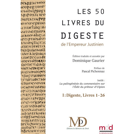 LES CINQUANTE LIVRES DU DIGESTEy compris LA PALINGÉNÉSIE DU COMMENTAIRE SUR L?ÉDIT DU PRÉTEUR D?ULPIEN (d?après Otto Lenel)...