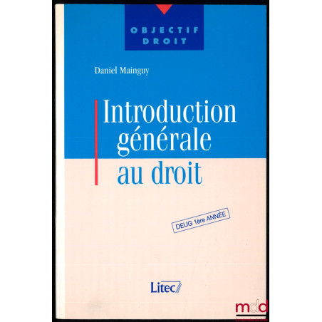 INTRODUCTION GÉNÉRALE AU DROIT, 1re éd., coll. Objectif droit