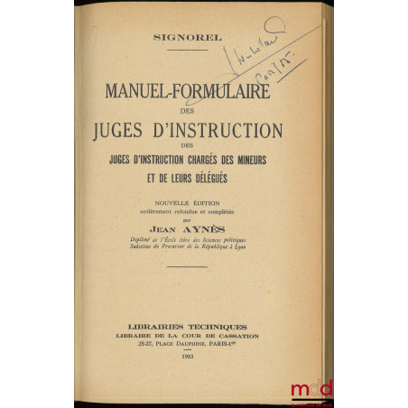 MANUEL-FORMULAIRE DES JUGES D’INSTRUCTION ET DE LEURS DÉLÉGUÉS, nouvelle éd. entièrement refondue et complétée par J. Aynès