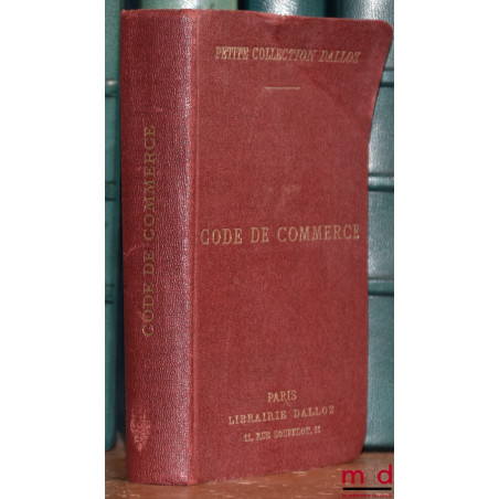 CODE DE COMMERCE SUIVI DES LOIS COMMERCIALES ET INDUSTRIELLES, avec annotations, d?après la doctrine et la jurisprudence et r...