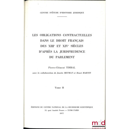 LES OBLIGATIONS CONTRACTUELLES D?APRÈS LA JURISPRUDENCE DU PARLEMENT (XIIIe et XIVe siècles), avec la collaboration de Josett...